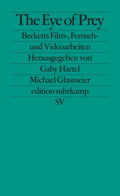 The Eye of Prey: Becketts Film-, Fernseh- und Videoarbeiten: Becketts Fernseh-, Film- und Videoarbeiten (edition suhrkamp)