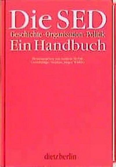 Die SED. Geschichte - Organisation - Politik