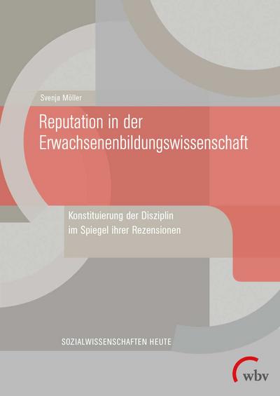 Reputation in der Erwachsenenbildungswissenschaft: Konstituierung der Disziplin im Spiegel ihrer Rezensionen (Sozialwissenschaften heute)