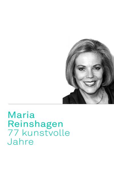 Maria Reinshagen: 77 kunstvolle Jahre