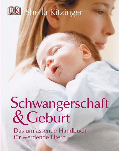 Schwangerschaft & Geburt: Das umfassende Handbuch für werdende Eltern