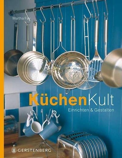 KüchenKult: Einrichten und Gestalten