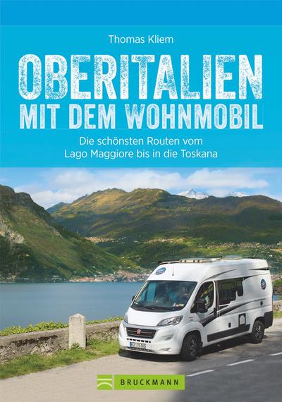 Oberitalien mit dem Wohnmobil  Die schönsten Routen vom Lago Maggiore bis in die Toskana  Deutsch