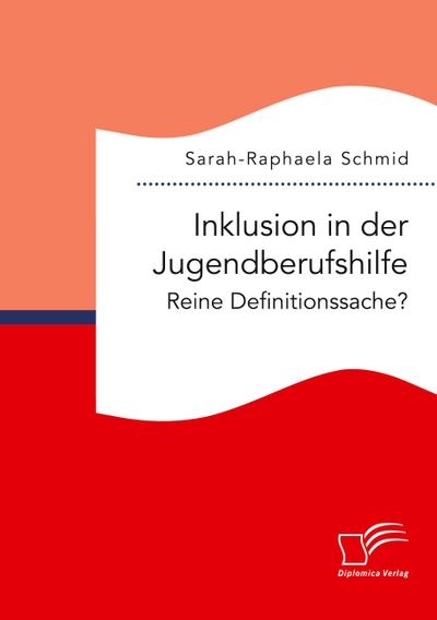 Inklusion in der Jugendberufshilfe. Reine Definitionssache?