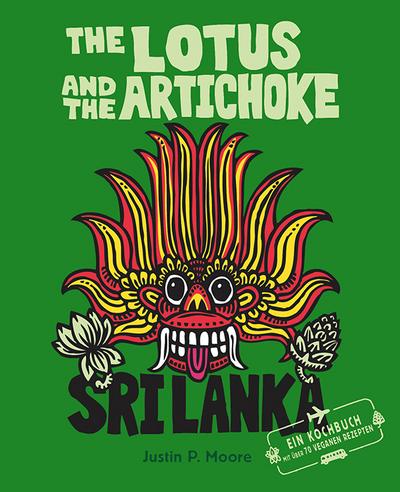 The Lotus and the Artichoke - Sri Lanka!: Ein Kochbuch mit über 70 veganen Rezepten (Edition Kochen ohne Knochen)