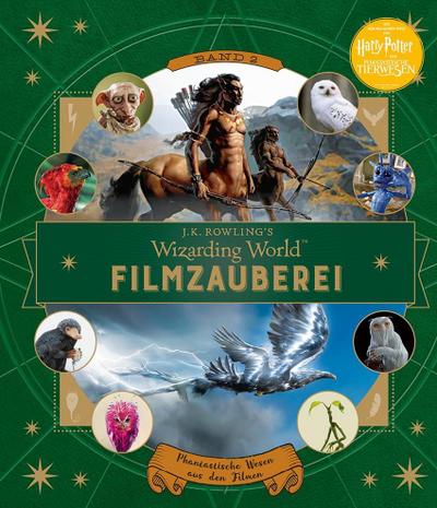 J. K. Rowlings magische Welt: Wizarding World: Filmzauberei, Band 2: Phantastische Wesen aus den Filmen