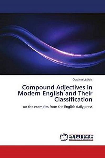 Compound Adjectives in Modern English and Their Classification: on the examples from the English daily press