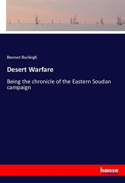 Desert Warfare: Being the chronicle of the Eastern Soudan campaign