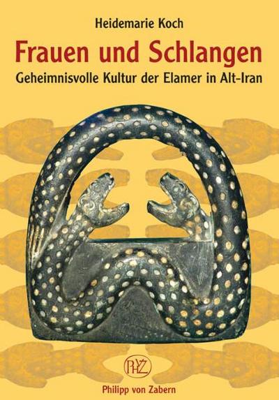 Frauen und Schlangen: Geheimnisvolle Kultur der Elamer in Alt-Iran