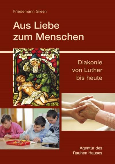 Aus Liebe zum Menschen: Diakonie von Luther bis heute (Fundus-Reihe)