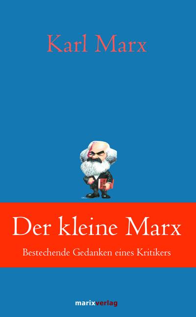 Der kleine Marx: Bestechende Gedanken eines Kritikers (Klassiker der Weltliteratur)
