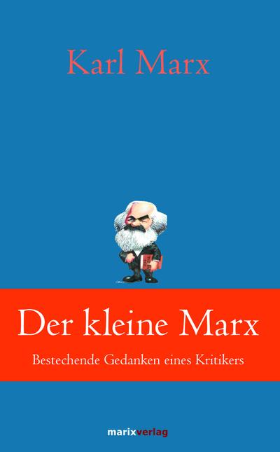 Der kleine Marx: Bestechende Gedanken eines Kritikers (Klassiker der Weltliteratur)