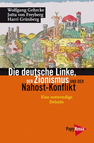 Die deutsche Linke, der Zionismus und der Nahost-Konflikt: Eine notwendige Debatte (Neue Kleine Bibliothek)