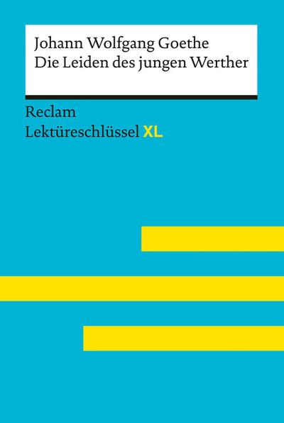 Die Leiden des jungen Werther von Johann Wolfgang Goethe: Lektüreschlüssel mit Inhaltsangabe, Interpretation, Prüfungsaufgaben mit Lösungen, Lernglossar. (Reclam Lektüreschlüssel XL)