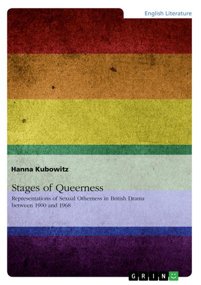 Stages of Queerness: Representations of Sexual Otherness in British Drama between 1900 and 1968