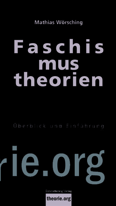 Faschismustheorien: Überblick und Einführung: Ihre Geschichte, ihre Aktualität (Theorie.org)