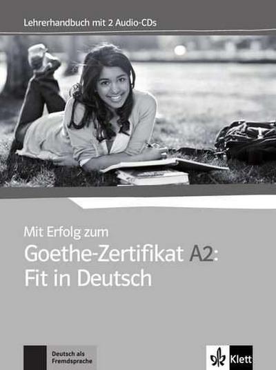 Mit Erfolg zum Goethe-Zertifikat A2: Fit in Deutsch. Lehrerhandbuch + 2 Audio-CDs