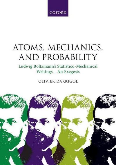 Atoms, Mechanics, and Probability: Ludwig Boltzmann`s Statistico-Mechanical Writings - An Exegesis