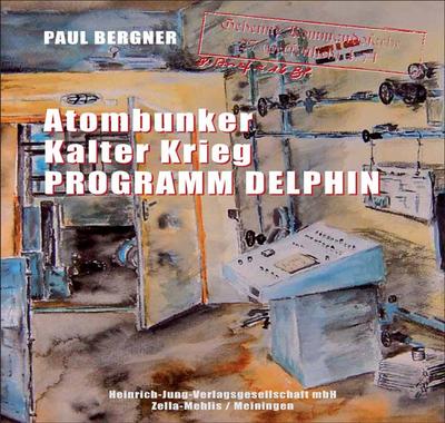 Atombunker - Kalter Krieg - Programm Delphin. Auf den Spuren der Bunkerbauten für den Kalten Krieg