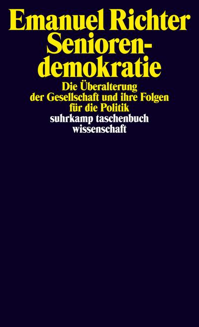 Seniorendemokratie: Die Überalterung der Gesellschaft und ihre Folgen für die Politik (suhrkamp taschenbuch wissenschaft)