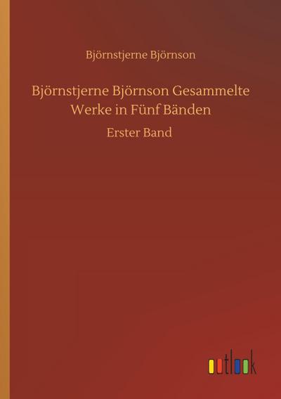 Björnstjerne Björnson Gesammelte Werke in Fünf Bänden: Erster Band
