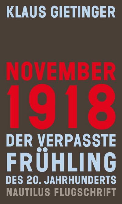 November 1918 ? Der verpasste Frühling des 20. Jahrhunderts (Nautilus Flugschrift)