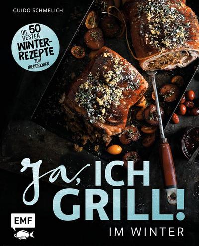 Ja, ich grill  Im Winter: Die 50 besten Winter-Rezepte zum Niederknien
