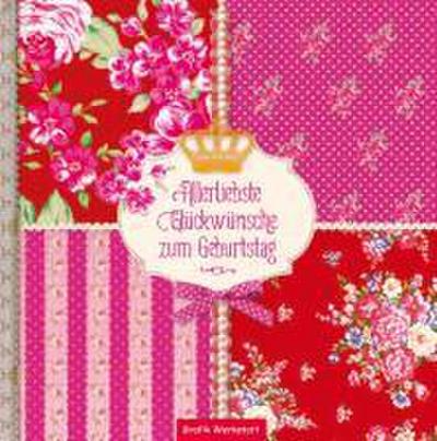 Allerliebste Glückwünsche zum Geburtstag: Geschenkbuch
