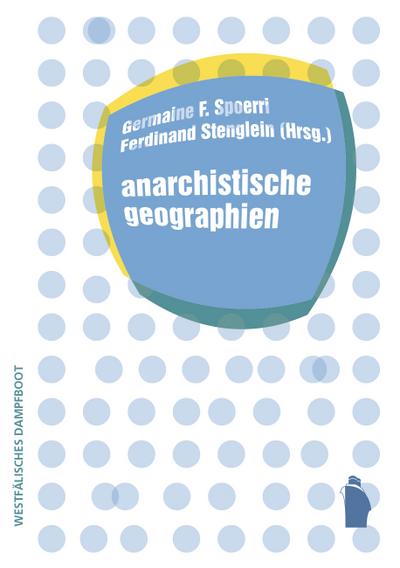 anarchistische geographien (Raumproduktionen: Theorie und gesellschaftliche Praxis)
