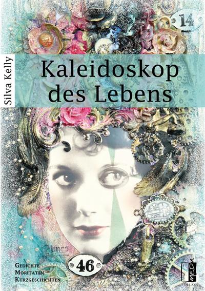 Kaleidoskop des Lebens: Gedichte | Moritaten | Kurzgeschichten