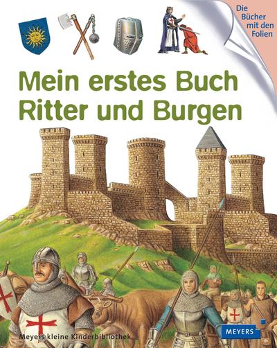 Mein erstes Buch Ritter und Burgen: Meyers kleine Kinderbibliothek (Meyers Kinderbibliothek - mein erstes...)