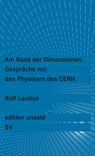 Am Rand der Dimensionen: Gespräche über die Physik am CERN (edition unseld)