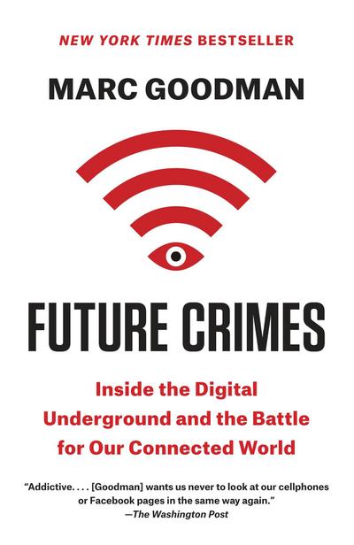Future Crimes: Inside the Digital Underground and the Battle for Our Connected World