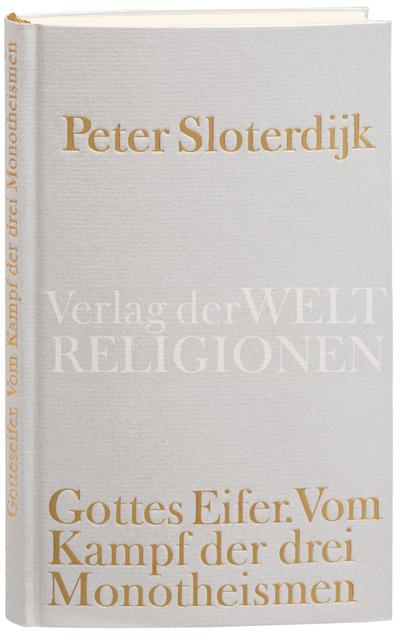 Gottes Eifer: Vom Kampf der drei Monotheismen