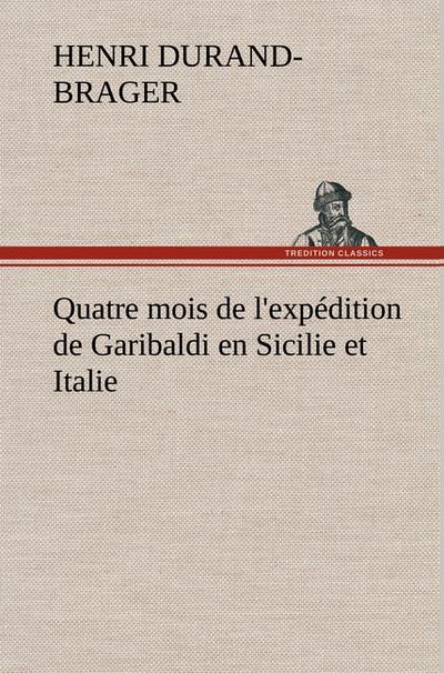 Quatre mois de l`expédition de Garibaldi en Sicilie et Italie
