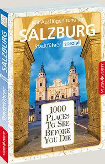 1000 Places To See Before You Die: Stadtführer Salzburg spezial