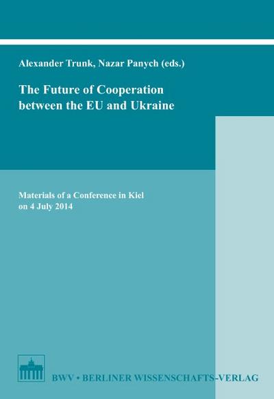 The Future of Cooperation between the EU and Ukraine: Materials of a Conference in Kiel on 4 July 2014