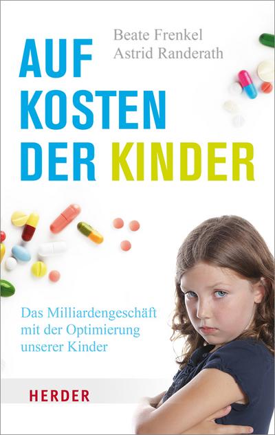 Auf Kosten der Kinder: Das Milliardengeschäft mit der Optimierung unserer Kinder (Herder Spektrum)