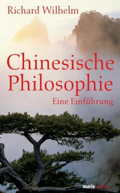 Chinesische Philosophie: Eine Einführung. Mit einem ausführlichen Literaturverzeichnis und einer Zeittafel versehen (Fernöstliche Klassiker)