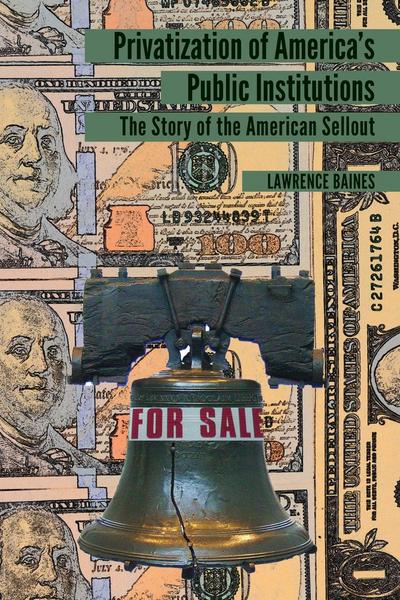 Privatization of Americas Public Institutions: The Story of the American Sellout