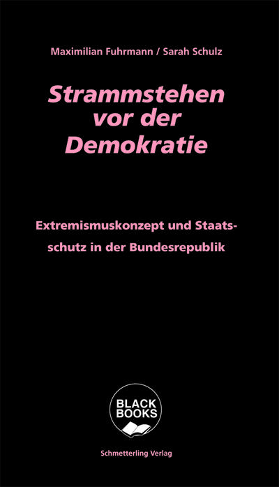 Strammstehen vor der Demokratie: Extremismuskonzept und Staatsschutz in der Bundesrepublik (Black books)