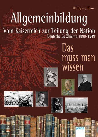 Allgemeinbildung - Vom Kaiserreich zur Teilung der Nation. Deutsche Geschichte 1890-1949: Das muss man wissen