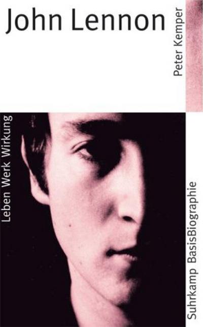 Suhrkamp BasisBiographie n: John Lennon - Leben, Werk, Wirkung