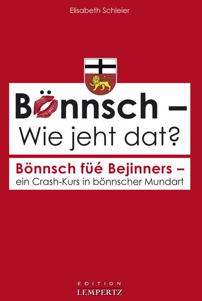 Bönnsch  Wie jeht dat?: Bönnsch füé Bejinners  ein Crash-Kurs in bönnscher Mundart