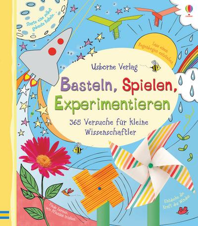 Basteln, Spielen, Experimentieren: 365 Versuche für kleine Wissenschaftler