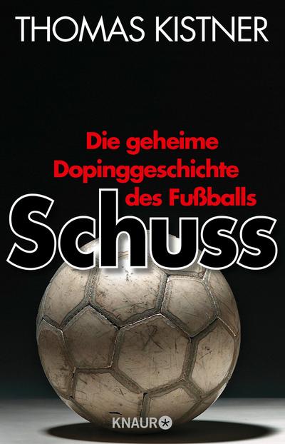 Schuss: Die geheime Dopinggeschichte des Fußballs