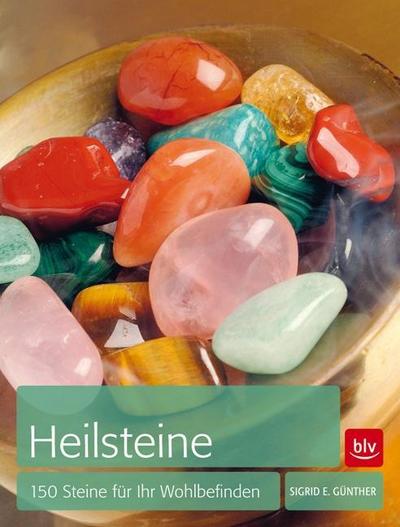 Heilsteine: 150 Steine für Ihr Wohlbefinden