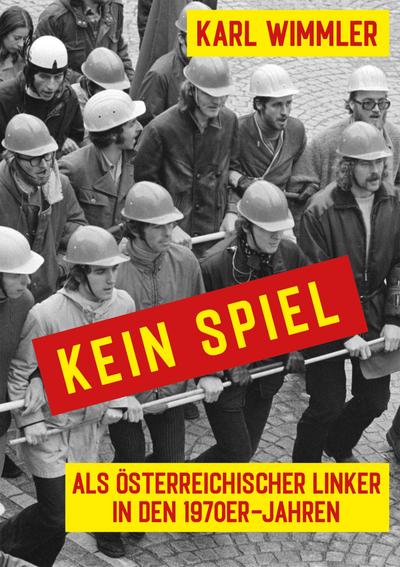 Kein Spiel: Als österreichischer Linker in den 1970er Jahren