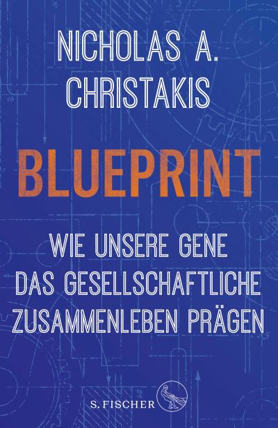 Blueprint  Wie unsere Gene das gesellschaftliche Zusammenleben prägen