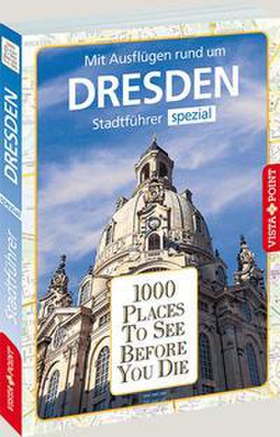 1000 Places To See Before You Die: Stadtführer Dresden spezial